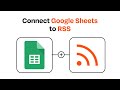 How to connect Google Sheets to RSS - Easy Integration