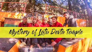 Latu Devta | The most mysterious temple of Uttarakhand