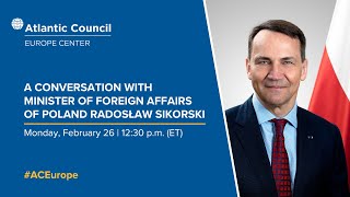 A conversation with Minister of Foreign Affairs of Poland Radosław Sikorski