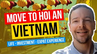 VIETNAM EXPAT LIVING IN HOI AN 2022 | MOVE TO VIETNAM to Retire, Work or Invest in HOI AN