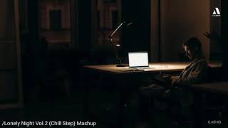 Lonely Night Chill Step Mashup Vol 2   Night Drive Mashup