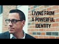 Living from a Powerful Identity - Mark DeJesus