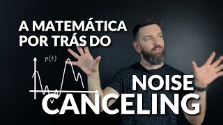 A Matemática por trás do Noise Canceling e da Audição Humana