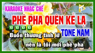 Karaoke PHÊ PHA QUÊN KẺ LẠ - Buồn Đau Cuộc Tình Nên Tôi Mới Phê Pha TONE NAM