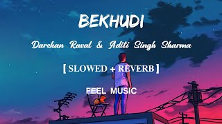 Bekhudi | Lofi-[Slowed & Reverb] | Darshan Raval & Aditi Singh Sharma | FEEL MUSIC