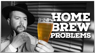 Solving the Crimes of Common HOME BREW PROBLEMS