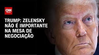 Trump: Zelensky não é importante na mesa de negociação | CNN 360°