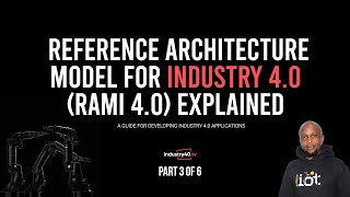 RAMI 4.0: Reference Architecture Model for Industry 4.0 Explained - Industry 4.0 Tutorial [3 of 6]