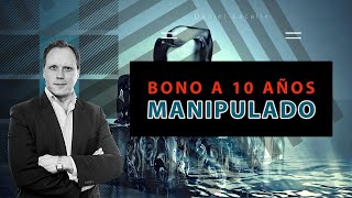 BONO A 10 AÑOS MANIPULADO - ¿Qué Descuenta El Bono Soberano Realmente?