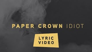 Paper Crown - Idiot (Lyric Video)