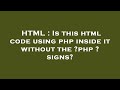 HTML : Is this html code using php inside it without the  ?php ?  signs?