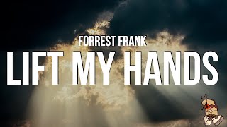 Forrest Frank - LIFT MY HANDS (Lyrics)