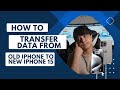 How To Transfer Data from Old iPhone to New iPhone 15