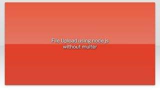 File Upload using node js without multer