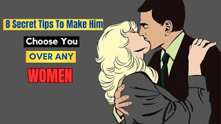 8 Secret Tips To Make Him Choose You Over The Other Women | Relationship Advice For Men |