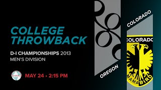 College Throwback: Oregon vs. Colorado | M Pool Play | 2013 D-I Championships