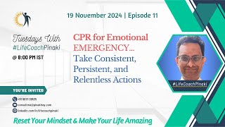 EP 11 | CPR for Emotional Emergency - Take Consistent, Persistent and Relentless Actions