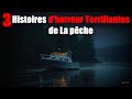 3 Histoires d'horreur Vraies et Terrifiantes de La pêche