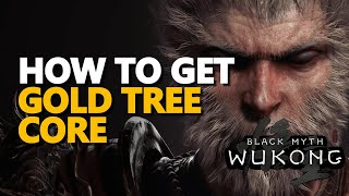 How to get Gold Tree Core Black Myth Wukong