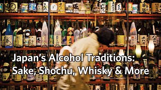 Japan’s Alcohol Traditions: Sake, Shochu, Whisky \u0026 More