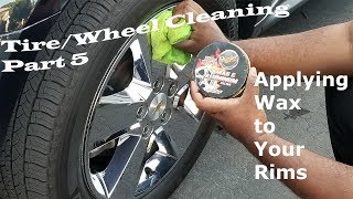 Applying Wax to Your Rims - Tire \u0026 Rim Cleaning Part 5