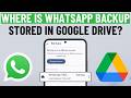 Where Is WhatsApp Backup Stored in Google Drive (Mobile and PC)