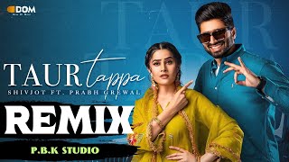 Taur Tappa Remix | Shivjot | Gurlez Akhtar | Aman Hayer | P.B.K Studio
