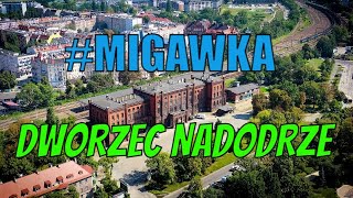 #MIGAWKA DWORZEC WROCŁAW NADODRZE   dron i montaż Piotr Czyszkowski