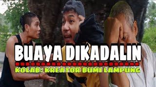 BUAYA DIKADALIN KOLAB SIKAM GAOH KREATOR BUMI LAMPUNG (KEBUNG)S.T.I film pendek lucu