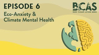 BCAS Episode 6:  Eco-Anxiety & Climate Mental Health