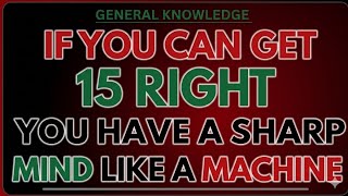 “🧠 YOU HAVE A SHARP MIND LIKE A MACHINE IF YOU GET 15 RIGHT IN THIS HARD GENERAL KNOWLEDGE QUIZ!”