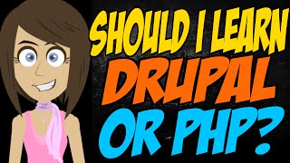 Should I Learn Drupal or PHP?