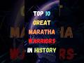 Top 10 Great Maratha Warriors In History |  Great Maratha Warriors | #shorts #top #2023 #maratha