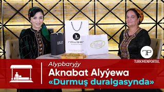 Durmuş duralgasy | Aknabat Alyýewa