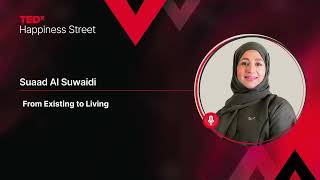 From Existing to Living  | Suaad Al Suwaidi | TEDxHappiness Street