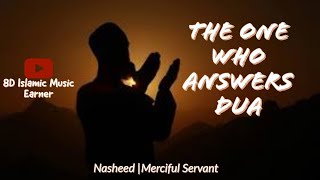 8D-The ONE Who Answers Dua Nasheed | Merciful servant | Music Editors
