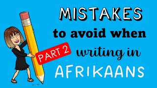 Mistakes to avoid when writing in Afrikaans | Part 2 | Afrikaans FAL