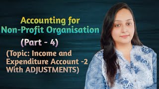 Income and Expenditure Account with Adjustments || Accounting for Non-Profit Organisation