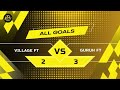 VILLAGE FT (2) VS (3) GURUH FT (All Goals) - 29.01.2024