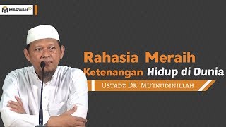 Rahasia Meraih Ketenangan Hidup di Dunia - Ust. Dr. Mu'inudinillah MA