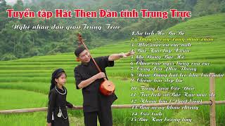 Tuyển tập Trung Trực Hát Then Đàn Tính - Then Tuyển Chọn