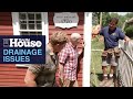 Tackling Drainage Issues | This Old House