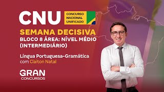 CNU | Semana Decisiva Bloco 8 Área: Nível Médio | Intermediário | Língua Portuguesa - Gramática