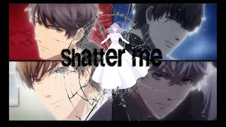 Evol x Love | Shatter Me 【AMV】