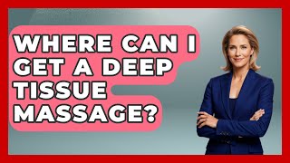 Where Can I Get A Deep Tissue Massage? - Holistic Balance And Bliss
