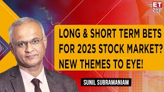 New Themes To Eye For Markets In 2025? | 'Trump Will Dominate Globally '| Sunil Subramaniam | ET Now