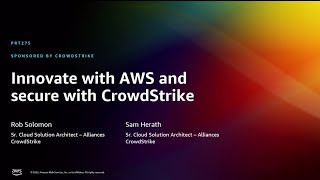 AWS re:Invent 2022 - Innovate with AWS and secure with CrowdStrike (PRT275)