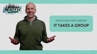 How Does Faith Grow? It Takes a Group