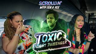Scrollin' with Jen & Vee | Toxic Flight Passenger | S3E126