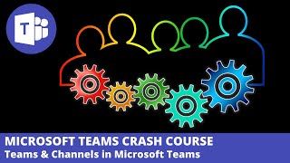 How to Use Teams and Channels | Microsoft Teams Crash Course Ep4